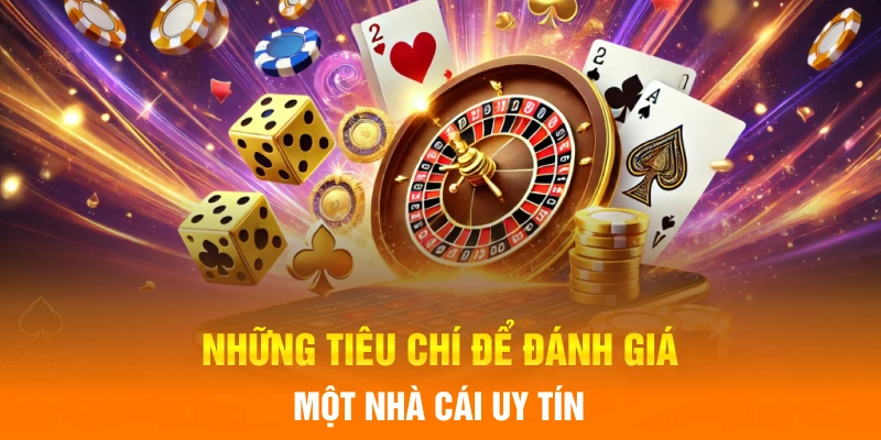 Những tiêu chí để đánh giá một nhà cái uy tín 