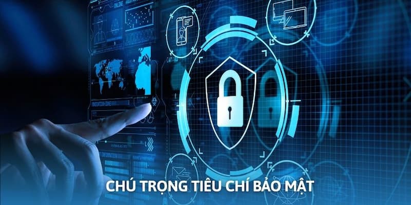 Tiêu chí Nhà Cái Uy Tín chú trọng đánh giá đơn vị là hệ thống bảo mật