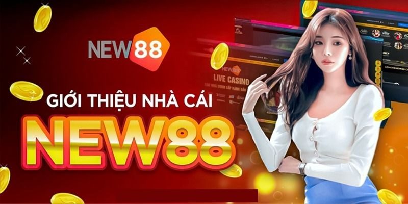 NEW88 là nhà cái uy tín nổi bật đáng tham gia hiện nay