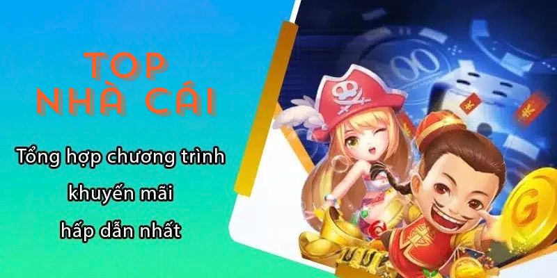 Top những nhà cái có chương trình khuyến mãi hấp dẫn nhất.